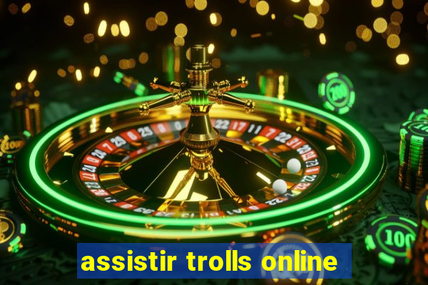 assistir trolls online